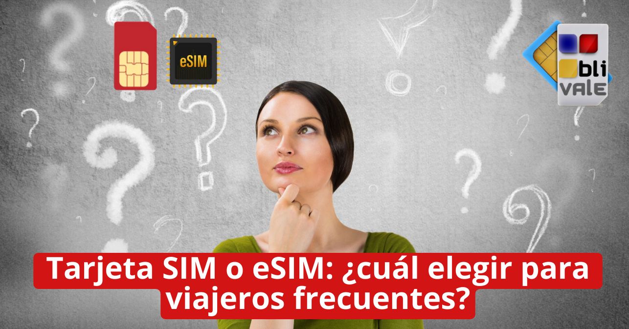 blivale_image_es_Tarjeta SIM o eSIM_643x337 Tarjeta SIM o eSIM: ¿cuál elegir para viajeros frecuentes?